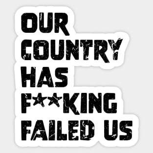 Our country has f**king failed us Sticker